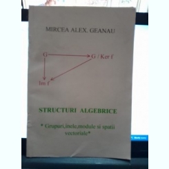 Structuri algebrice - Mircea Alex. Geanau  cu dedicatia autorului