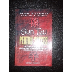 SUN TZU PENTRU SUCCES - GERALD MICHAELSON
