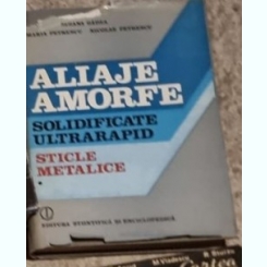 Suzana Gadea - Aliaje Amorfe Solidificate Ultrarapid. Materiale Metalice noi Vol. I. Sticle Metalice