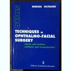 TECHNIQUES IN OPHTHALMO-FACIAL SURGERY -CLASSIC AND MODERN AESTETHIC AND RECONSTRUCTIVE -MIRCEA OLTEANU