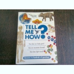 TELL ME HOW? ANSWERS TO HUNDREDS OF QUESTIONS   (CARTE IN LIMBA ENGLEZA)