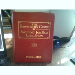 The employers guide to avoiding job-bias litigation - Peter C. Reid  (Ghid pentru angajatori. Pentru evitarea litigiilor de munca)