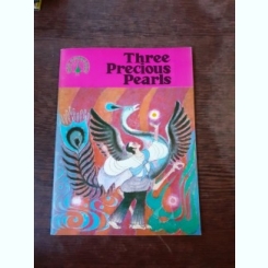 THREE PRECIOUS PEARLS  (CARTE PENTRU COPII, IN LIMBA ENGLEZA)