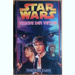 Timothy Zahn - Star Wars. Viziuni din Viitor