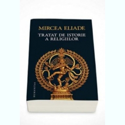 Tratat de istorie a religiilor - Mircea Eliade