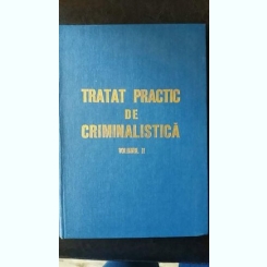 Tratat practic de criminalistica vol. II,Ion Anghelescu