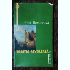 TRESTIA REVOLTATA  - NINA BERBEROVA