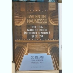 Valentin Naumescu - Politica Marilor Puteri in Europa Centrala si de Est