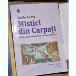 Vasile Andru - Mistici din Carpati si Alti Oameni Slaviti din Istoria Mantuirii vol II