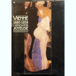 VIENNE 1880-1930. L'APOCALYPSE JOYEUSE - JEAN CLAIR  (CARTE IN LIMBA FRANCEZA)