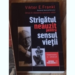 Viktor E. Frankl - Strigatul Neauzit pentru Sensul Vietii