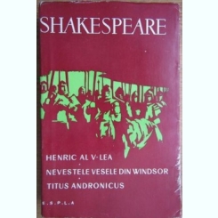 William Shakespeare - Henric al V-lea. Nevestele Vesele din Windsor. Titus Andronicus