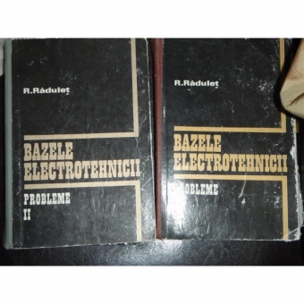 BAZELE ELECTROTEHNICII 2 VOLUME - R. RADULET