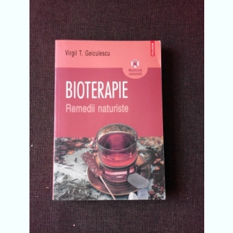 BIOTERAPIE, REMEDII NATURISTE - VIRGIL T. GEICULESCU