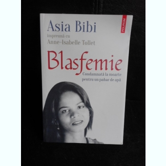 Blasfemie, condamnata la moarte pentru un pahar de apa - Asia Bibi, Anne Isabelle Tollet