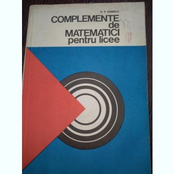 Complemente De Matematici Pentru Licee - D.Ionescu