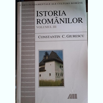 CONSTANTIN C. GIURESCU - ISTORIA ROMANILOR (VOL. 3)