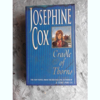 CRADLE OF THORNS - JOSEPHINE COX  (CARTE IN LIMBA ENGLEZA)