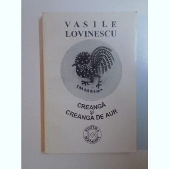 CREANGA SI CREANGA DE AUR DE VASILE LOVINESCU , EDITIA A II-A 1996