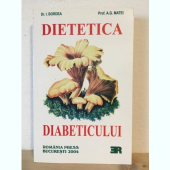 Dr. I. Bordea, A. G. Matei - Dietetica Diabeticului