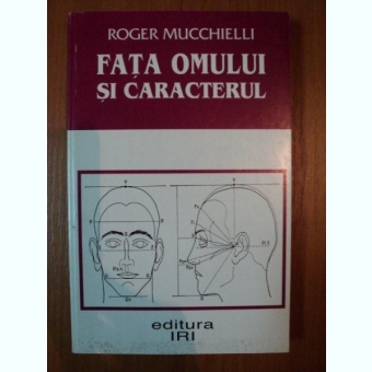 FATA OMULUI SI CARACTERUL , INITIERE IN MORFIPSIHOLOGIE de ROGER MUCCHIELLI , 2000
