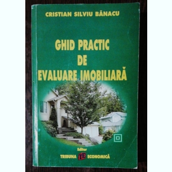 GHID PRACTIC DE EVALUARE IMOBILIARA  - CRISTIAN SILVIU BANACU