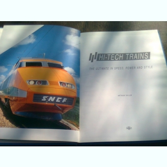 HI-TECH TRAINS. THE ULTIMATE IN SPEED, POWER AND STYLE - ARTHUR TAYLER  (TEXT IN LIMBA ENGLEZA)
