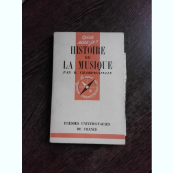 HISTOIRE DE LA MUSIQUE - B. CHAMPIGNEULLE  (CARTE IN LIMBA FRANCEZA)
