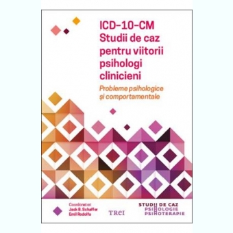 ICD-10-CM. Studii de caz pentru viitorii psihologi clinicieni - Jack B. Schaffer, Emil Rodolfa