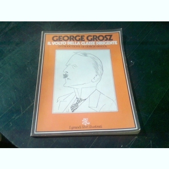 IL VOLTO DELLA CLASSE DIRIGENTE - GEORGE GROSZ  (CARTE IN LIMBA ITALIANA)