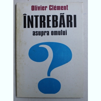 INTREBARI ASUPRA OMULUI DE OLIVIER CLEMENT , 1997