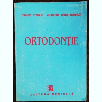 ORTODONTIE -DRAGOS STANCIU/ VALENTINA SCINTEI -DOROBAT