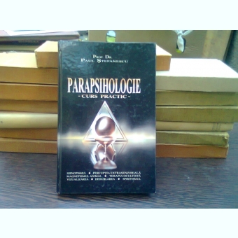Parapsihologie - Paul Stefanescu  (curs practic)
