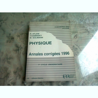 PHYSIQUE. ANNALES CORRIGEES 1996 - R. ATLANI  (CARTE IN LIMBA FRANCEZA)