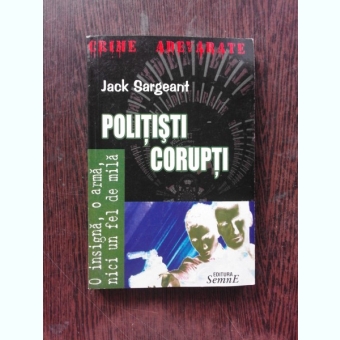 POLITISTI CORUPTI - JACK SARGEANT