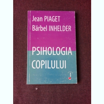 PSIHOLOGIA COPILULUI - JEAN PIAGET
