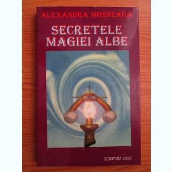 SECRETELE MAGIEI ALBE - ALEXANDRA MOSNEAGA