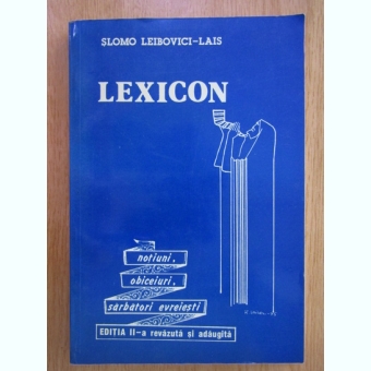 Slomo Leibovici Lais - Lexicon. Notiuni, obiceiuri, sarbatori evreiesti