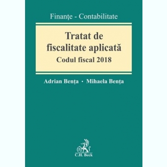 TRATAT DE FISCALITATE APLICATA. CODUL FISCAL 2018 - ADRIANA BENTA
