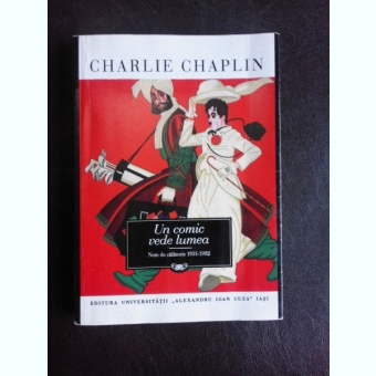 Un comic vede lumea, note de calatorie 1931-1932 - Charlie Chaplin