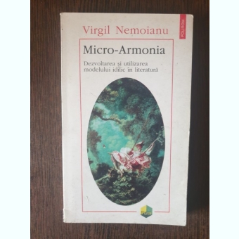 Virgil Nemoianu - Micro-Armonia. Dezvoltarea si utilizarea modelului idilic  in literatura