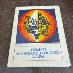Elena Cetina - Elemente de geografie economica a lumii. Resurse energetie, materii prime industriale si agricole