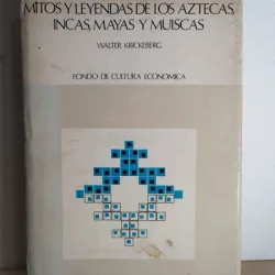 Walter Krickeberg - Mitos Y Leyendas de Los Aztecas, Incas, Mayas y Muiscas