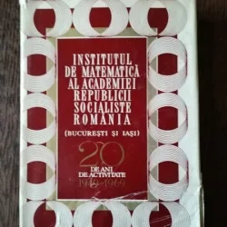 Institutul de matematica al Academiei Republicii Socialiste Romania - 20 de ani de activitate 1949-1969