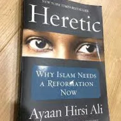Heretic, why islam needs a reformation now - Ayaan Hirsi Ali