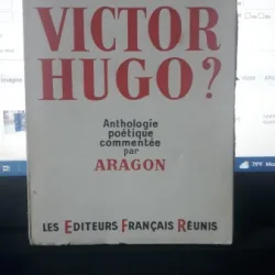 Avez-Vous lu Victor Hugo? Anthologie Poetique Comentee par Aragon