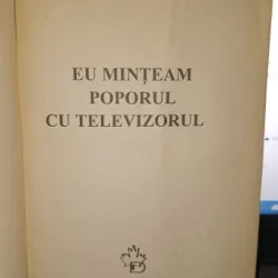 Eu minteam poporul cu televizorul - Dan Mihaescu