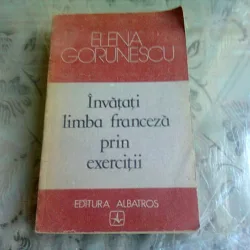 INVATATI LIMBA FRANCEZA PRIN EXERCITII - ELENA GORUNESCU