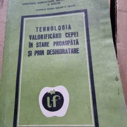 Tehnologia valorificarii cepei in stare proaspata si prin deshidratare