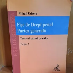 Fise de drept penal. Partea generala. Teorie si cazuri practice - Mihail Udroiu  editia 3